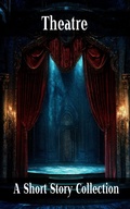 Cover: The Theatre - A Short Story Collection - Miniature Masterpieces