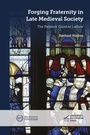 Cover: Forging Fraternity in Late Medieval Society - University of London
