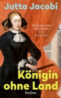 Cover: K&ouml;nigin ohne Land. Kristina von Schweden - eine Biografie - Reclam