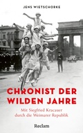 Cover: Chronist der wilden Jahre. Mit Siegfried Kracauer durch die Weimarer Republik - Reclam