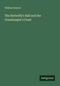Cover: The Butterfly's Ball and the Grasshopper's Feast - Antigonos Verlag