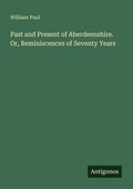 Cover: Past and Present of Aberdeenshire. Or, Reminiscences of Seventy Years - Antigonos Verlag