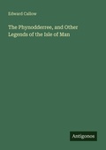 Cover: The Phynodderree, and Other Legends of the Isle of Man - Antigonos Verlag