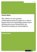 Cover: Wie effektiv ist eine gezielte Schlafoptimierung im Vergleich zu aktiver Regeneration bei regelm&auml;&szlig;ig trainierenden Kraftsportler:innen hinsichtlich der Wiederherstellung der Maximalkraft? - GRIN Verlag