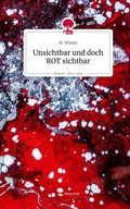 Cover: Unsichtbar und doch ROT sichtbar. Life is a Story - story.one - story.one publishing