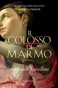 Cover: Il colosso di marmo. L'ardore di Michelangelo. - HarperCollins Italia