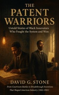 Cover: The Patent Warriors: Untold Stories of Black Innovators Who Fought the System and Won From Courtroom Battles to Breakthrough Inventions That Shaped American Industry (1865-1965) - ELC Publishing