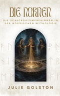 Cover: Die Nornen: Die Schicksalsweberinnen in der nordischen Mythologie - Julie Golston