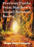 Cover: Precious Truths From Matthew's Gospel Account: Book 4 (The Word Of God Library, #45) - Roger Henri Trepanier