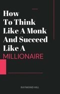 Cover: How To Think Like A Monk And Succeed Like A Millionaire - Raymond Ovietare