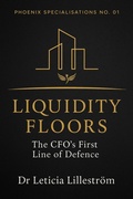 Cover: Liquidity Floors: The CFO's First Line of Defence (Phoenix Specialisations, #1) - PHOENIX LILLESTROMS LIMITED