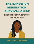 Cover: The Sandwich Generation Survival Guide Balancing Family, Finances, and Your Future - Sandwich Survival Hub Press