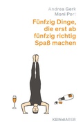Cover: F&uuml;nfzig Dinge, die erst ab f&uuml;nfzig richtig Spa&szlig; machen - Kein & Aber