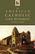 Cover: The American Catholic Land Movement: Past, Present, and Future - Saint Benedict Press
