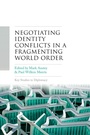Cover: Negotiating Identity Conflicts in a Fragmenting World Order - Manchester University Press