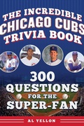 Cover: The Incredible Chicago Cubs Trivia Book - Sports Publishing LLC