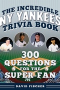Cover: The Incredible New York Yankees Trivia Book - Sports Publishing LLC