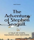 Cover: The Adventures of Stephen Seagull - Mark French