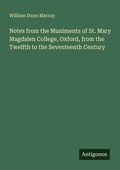 Cover: Notes from the Muniments of St. Mary Magdalen College, Oxford, from the Twelfth to the Seventeenth Century - Antigonos Verlag