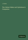 Cover: The Cabinet-Maker and Upholsterer's Companion - Antigonos Verlag