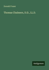 Enlarge image Cover: Thomas Chalmers, D.D., LL.D. - Antigonos Verlag