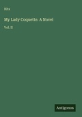 Cover: My Lady Coquette. A Novel - Antigonos Verlag