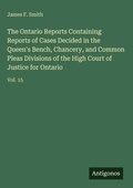 Cover: The Ontario Reports Containing Reports of Cases Decided in the Queen's Bench, Chancery, and Common Pleas Divisions of the High Court of Justice for Ontario - Antigonos Verlag