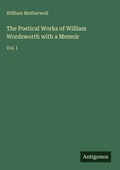 Cover: The Poetical Works of William Wordsworth with a Memoir - Antigonos Verlag