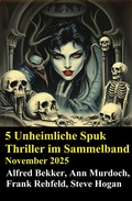 Cover: 5 Unheimliche Spuk Thriller im Sammelband November 2025 - Uksak E-Books