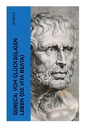 Cover: Seneca: Vom gl&uuml;ckseligen Leben (De Vita Beata) - e-artnow