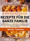 Cover: Doppelfritteuse Rezepte f&uuml;r die ganze Familie - Bookmundo