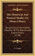 Cover: The Historical And Poetical Medley Or Muses Library - Kessinger Publishing