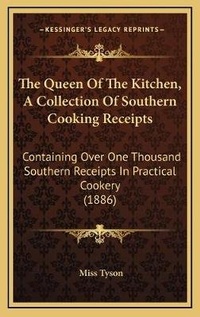 Enlarge image Cover: The Queen Of The Kitchen, A Collection Of Southern Cooking Receipts - Kessinger Publishing