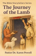 Cover: The Journey of the Lamb (The Bible Storytellers Series, #1) - Dr Karen Powell