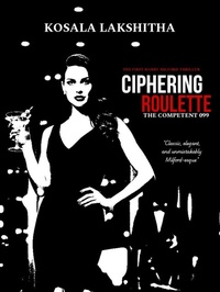 Enlarge image Cover: Ciphering Roulette: The competent 099 (Milford Protocol, #1) - Kosala Lakshitha