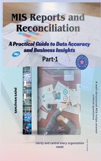 Enlarge image Cover: MIS Reports and Reconciliation A Practical Guide to Data Accuracy and Business Insights - SANJIVAN SAINI
