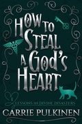 Cover: How to Steal a God's Heart: A Sinfully Funny Paranormal Romantic Comedy (Lessons in Divine Disasters, #1) - Carrie Pulkinen LLC