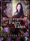 Cover: The Convergence of Fairy Tales - Octavia Cade