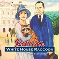 Cover: Rebecca, White House Raccoon - From My Shelf Books & Gifts
