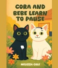 Cover: CORA AND BEBE LEARN TO PAUSE - Melissa Cole