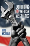 Cover: Labor Unions and American Mass Politics - State University of New York Press