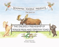 Enlarge image Cover: Benjamin Poodle Presents The Story of The Unlikely Friendship of Fergus Frog and Timothy Toad - Fulton Books, Inc.