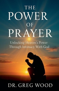 Enlarge image Cover: The Power of Prayer - Dr. Greg Wood