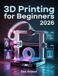Abbildung von: 3D Printing For Beginners 2026 - Publishdrive