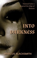 Cover: Into Darkness (Twisted Tales, #2) - Marcus Blacksmith