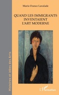 Cover: Quand les immigrants inventaient l'art moderne - Editions L'Harmattan