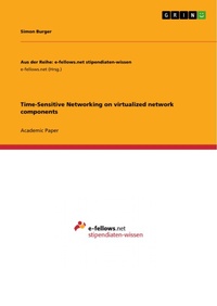 Enlarge image Cover: Time-Sensitive Networking on virtualized network components - GRIN Verlag
