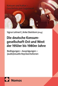 Bild: Die deutsche Konsumgesellschaft Ost und West der 1950er bis 1980er Jahre - Nomos