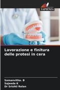 Cover: Lavorazione e finitura delle protesi in cera - Edizioni Sapienza