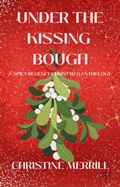 Cover: Under the Kissing Bough (A Spicy Regency Christmas Anthology) - Christine Merrill